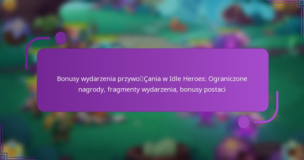 Bonusy wydarzenia przywołania w Idle Heroes: Ograniczone nagrody, fragmenty wydarzenia, bonusy postaci