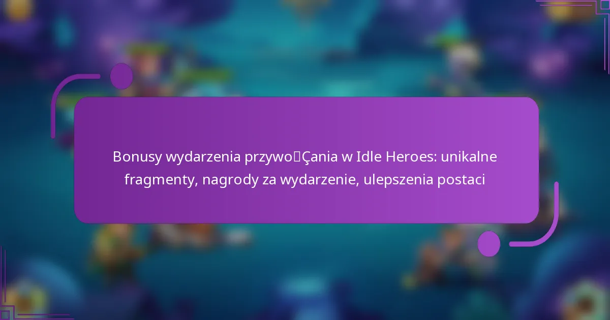 Bonusy wydarzenia przywołania w Idle Heroes: unikalne fragmenty, nagrody za wydarzenie, ulepszenia postaci