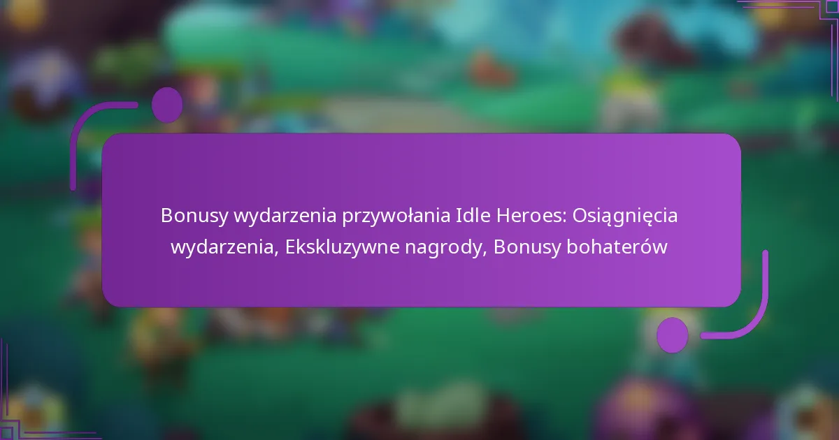 Bonusy wydarzenia przywołania Idle Heroes: Osiągnięcia wydarzenia, Ekskluzywne nagrody, Bonusy bohaterów