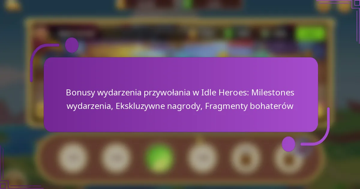 Bonusy wydarzenia przywołania w Idle Heroes: Milestones wydarzenia, Ekskluzywne nagrody, Fragmenty bohaterów