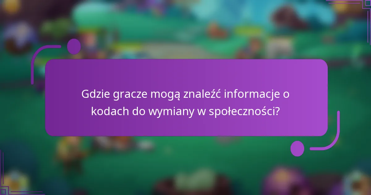 Gdzie gracze mogą znaleźć informacje o kodach do wymiany w społeczności?