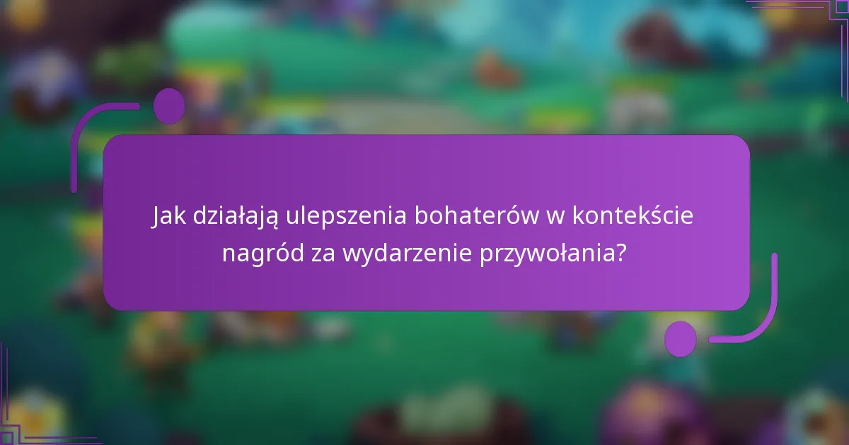 Jak działają ulepszenia bohaterów w kontekście nagród za wydarzenie przywołania?