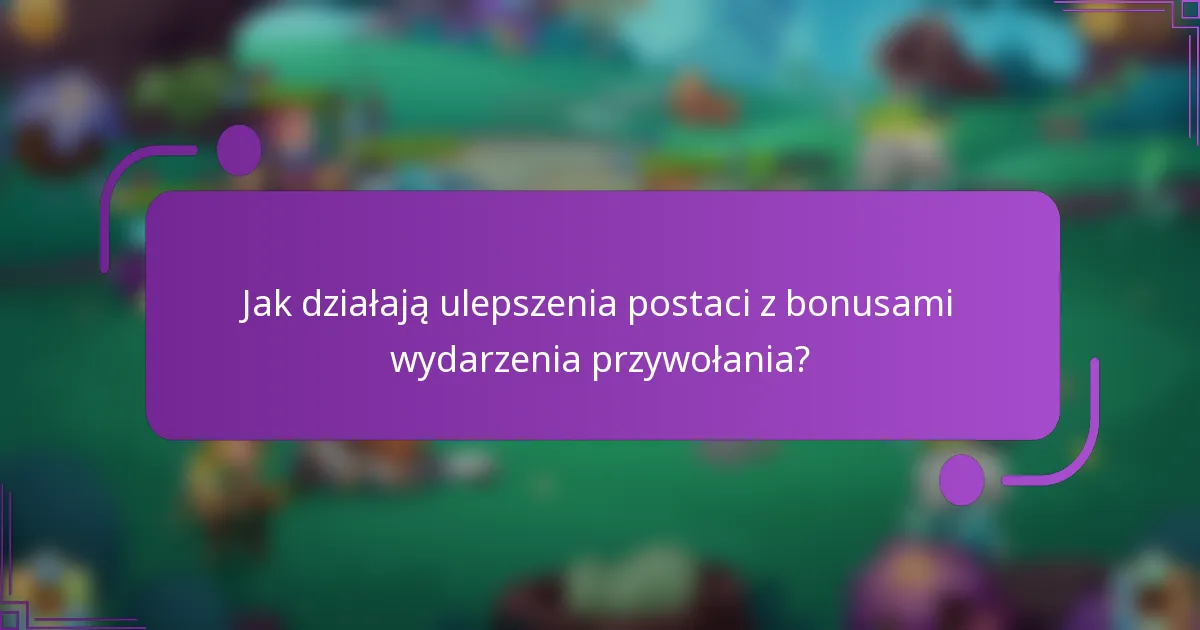 Jak działają ulepszenia postaci z bonusami wydarzenia przywołania?
