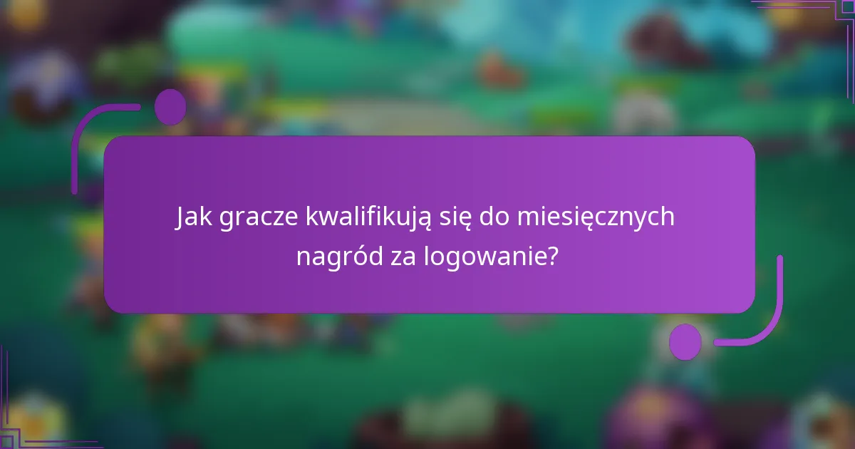 Jak gracze kwalifikują się do miesięcznych nagród za logowanie?