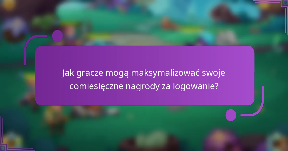 Jak gracze mogą maksymalizować swoje comiesięczne nagrody za logowanie?