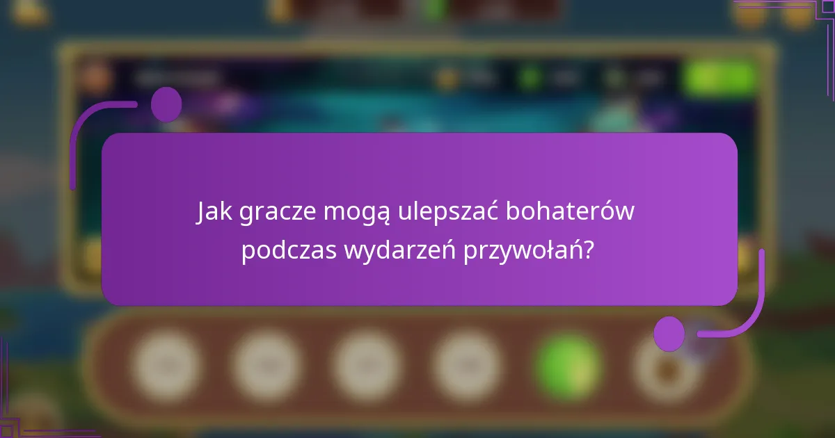 Jak gracze mogą ulepszać bohaterów podczas wydarzeń przywołań?