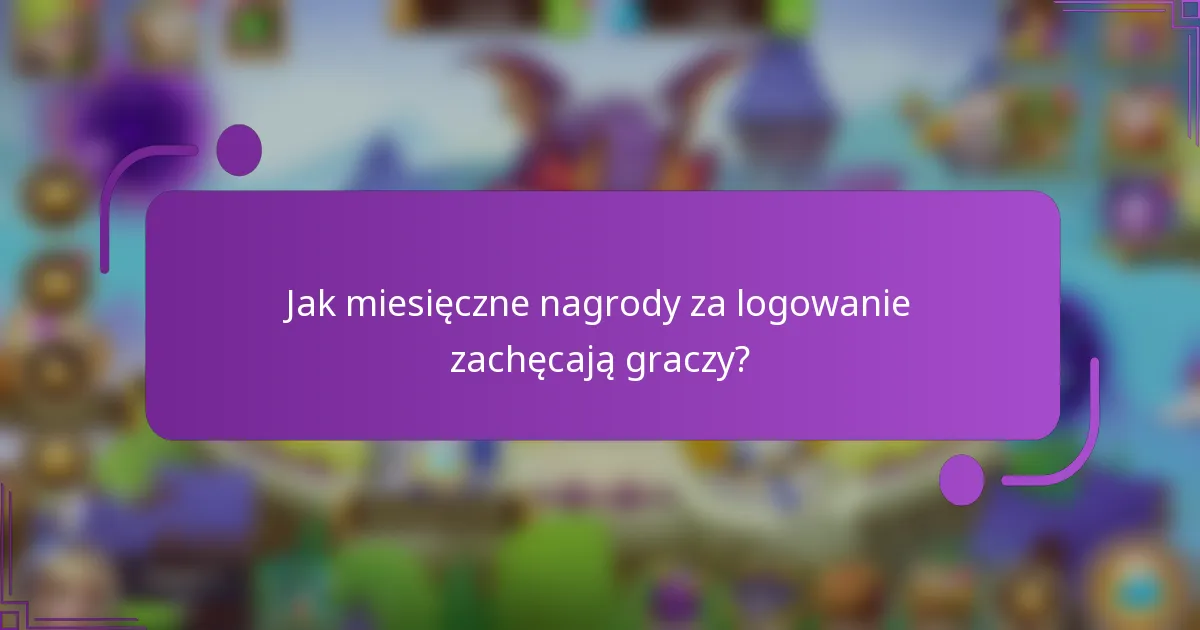 Jak miesięczne nagrody za logowanie zachęcają graczy?