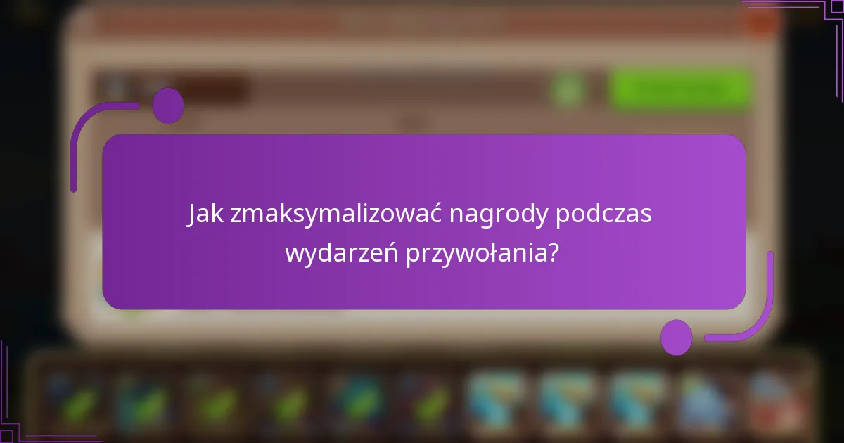 Jak zmaksymalizować nagrody podczas wydarzeń przywołania?