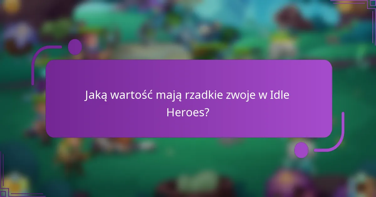 Jaką wartość mają rzadkie zwoje w Idle Heroes?