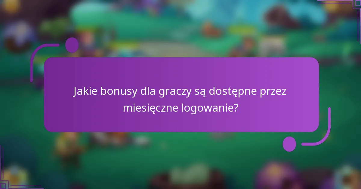 Jakie bonusy dla graczy są dostępne przez miesięczne logowanie?
