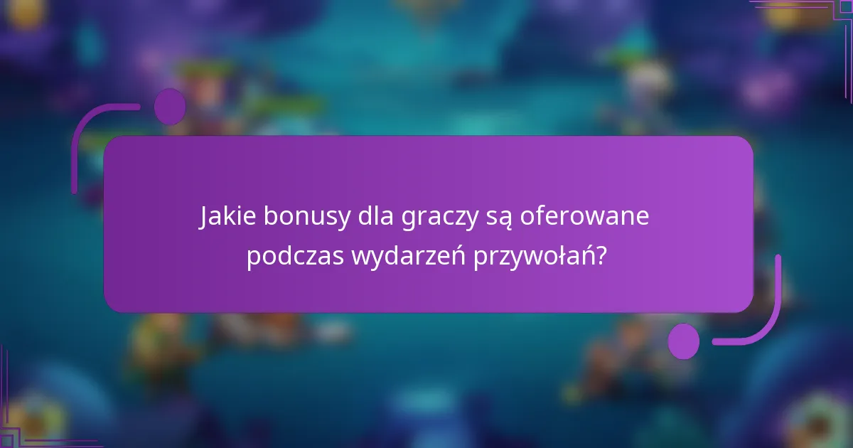 Jakie bonusy dla graczy są oferowane podczas wydarzeń przywołań?