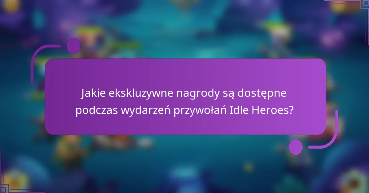 Jakie ekskluzywne nagrody są dostępne podczas wydarzeń przywołań Idle Heroes?
