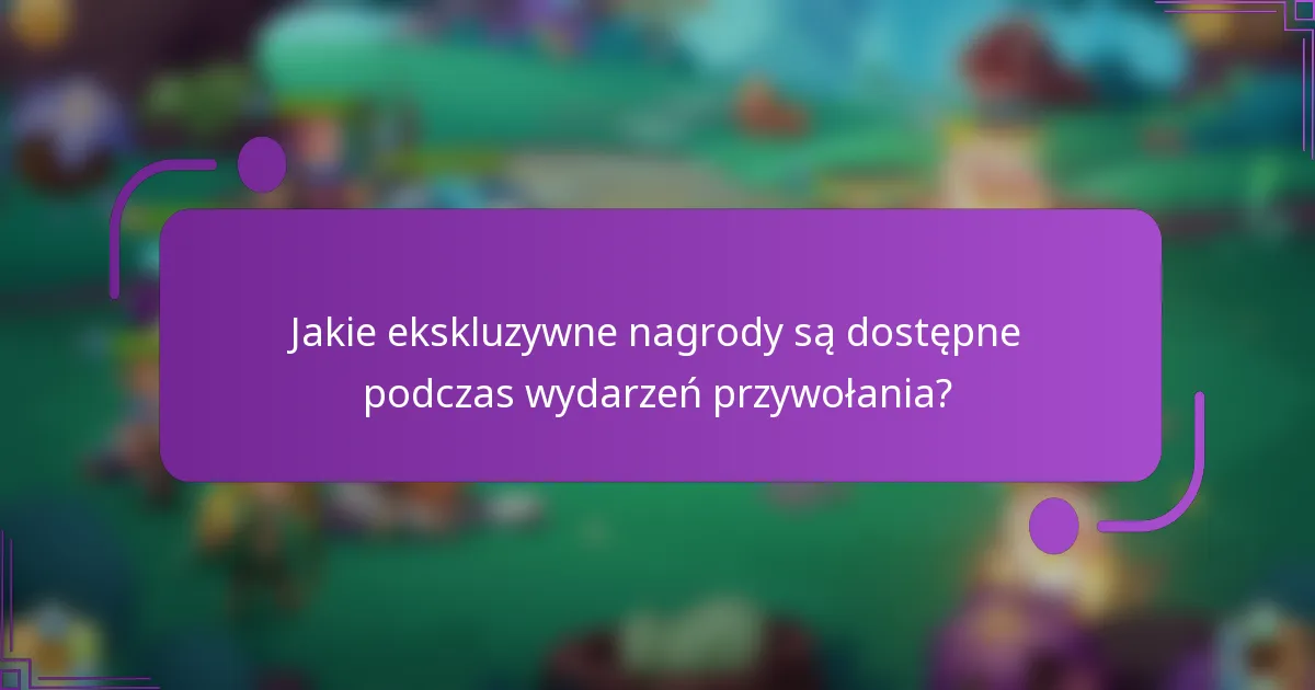 Jakie ekskluzywne nagrody są dostępne podczas wydarzeń przywołania?