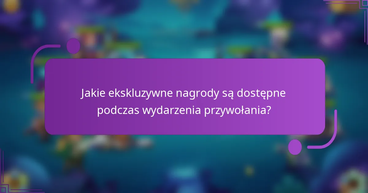 Jakie ekskluzywne nagrody są dostępne podczas wydarzenia przywołania?