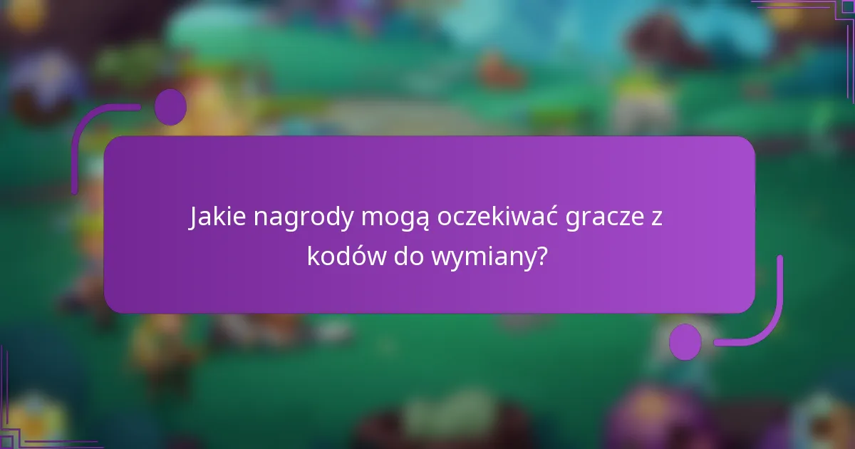 Jakie nagrody mogą oczekiwać gracze z kodów do wymiany?