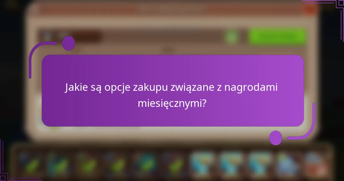 Jakie są opcje zakupu związane z nagrodami miesięcznymi?