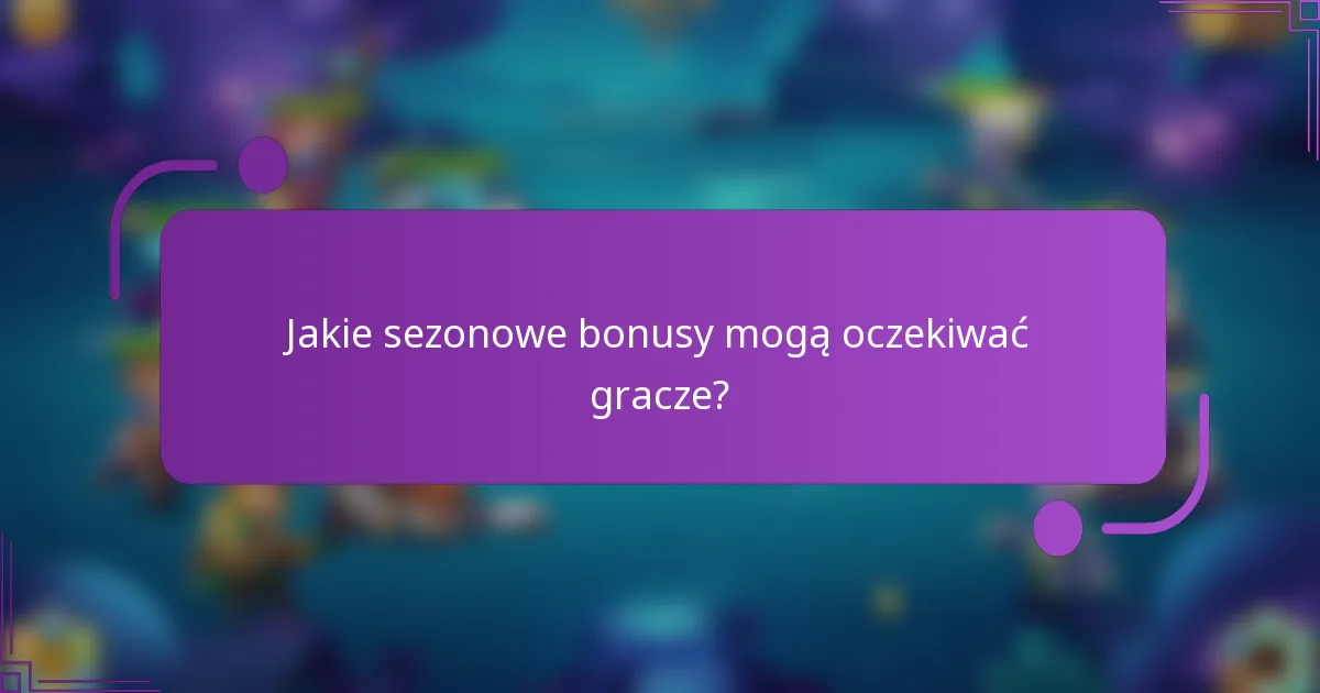 Jakie sezonowe bonusy mogą oczekiwać gracze?