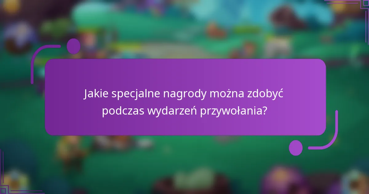 Jakie specjalne nagrody można zdobyć podczas wydarzeń przywołania?