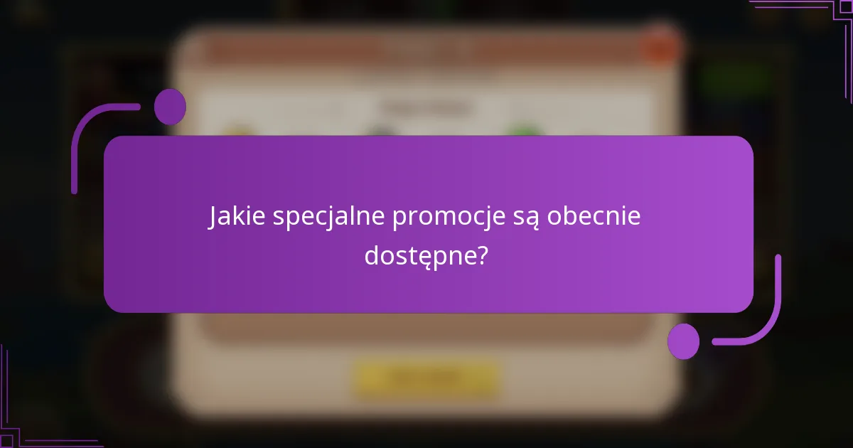 Jakie specjalne promocje są obecnie dostępne?