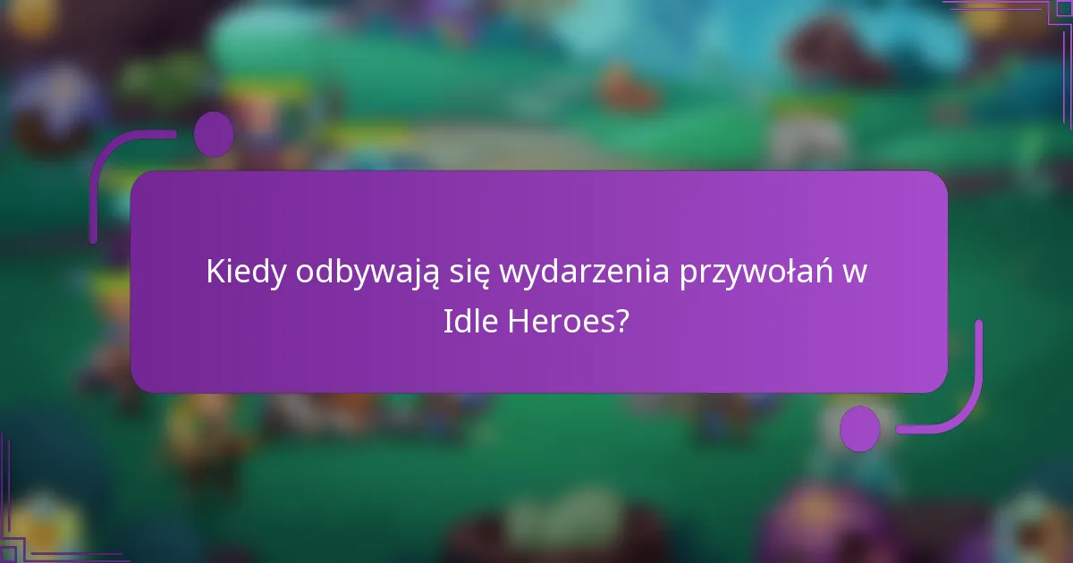 Kiedy odbywają się wydarzenia przywołań w Idle Heroes?