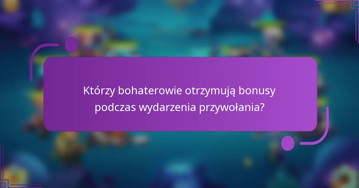 Którzy bohaterowie otrzymują bonusy podczas wydarzenia przywołania?